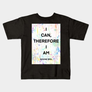 SIMONE WEIL quote .1 - I CAN,THEREFORE I AM Kids T-Shirt